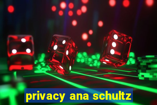 privacy ana schultz